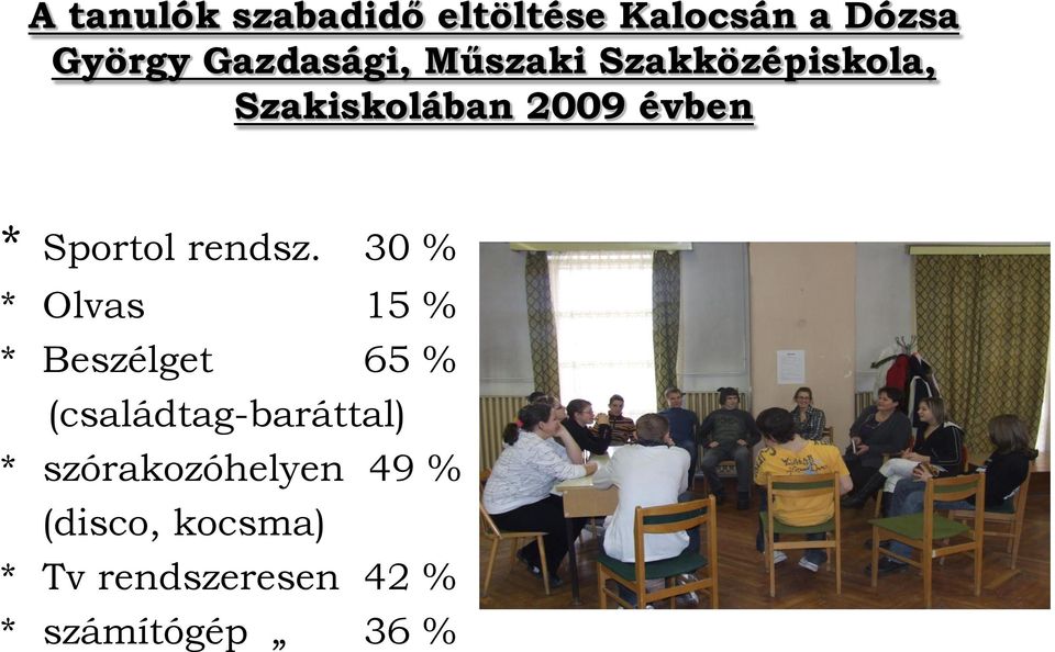 30 % * Olvas 15 % * Beszélget 65 % (családtag-baráttal) *