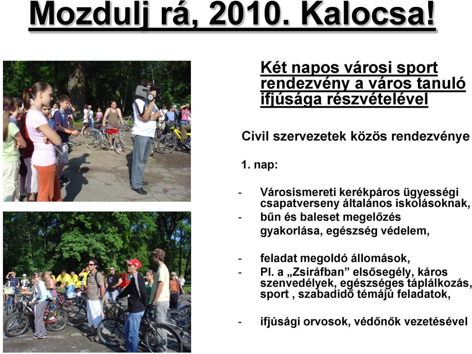 nap: - Városismereti kerékpáros ügyességi csapatverseny általános iskolásoknak, - bűn és baleset megelőzés