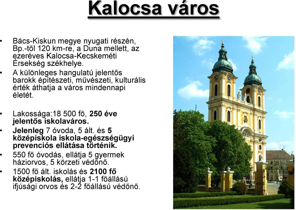 Lakossága:18 500 fő, 250 éve jelentős iskolaváros. Jelenleg 7 óvoda, 5 ált.