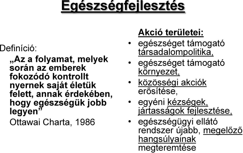 egészséget támogató társadalompolitika, egészséget támogató környezet, közösségi akciók erősítése,