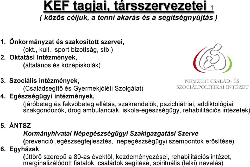 Egészségügyi intézmények, (járóbeteg és fekvőbeteg ellátás, szakrendelők, pszichiátriai, addiktológiai szakgondozók, drog ambulanciák, iskola-egészségügy, rehabilitációs intézetek) 5.