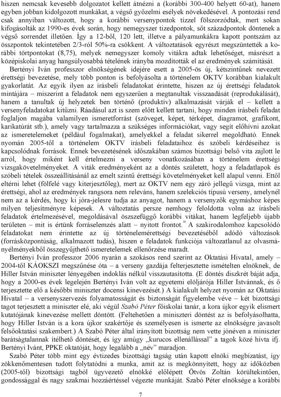 végső sorrendet illetően. Így a 12-ből, 120 lett, illetve a pályamunkákra kapott pontszám az összpontok tekintetében 2/3-ról 50%-ra csökkent.