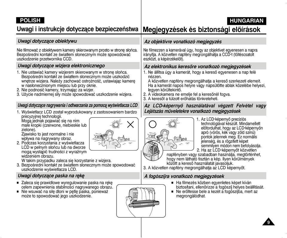 BezpoÊredni kontakt ze Êwiat em s onecznym mo e uszkodziç wn trze wizjera. Nale y zachowaç ostro noêç, ustawiajàc kamer w nas onecznionym miejscu lub przy oknie. 2.