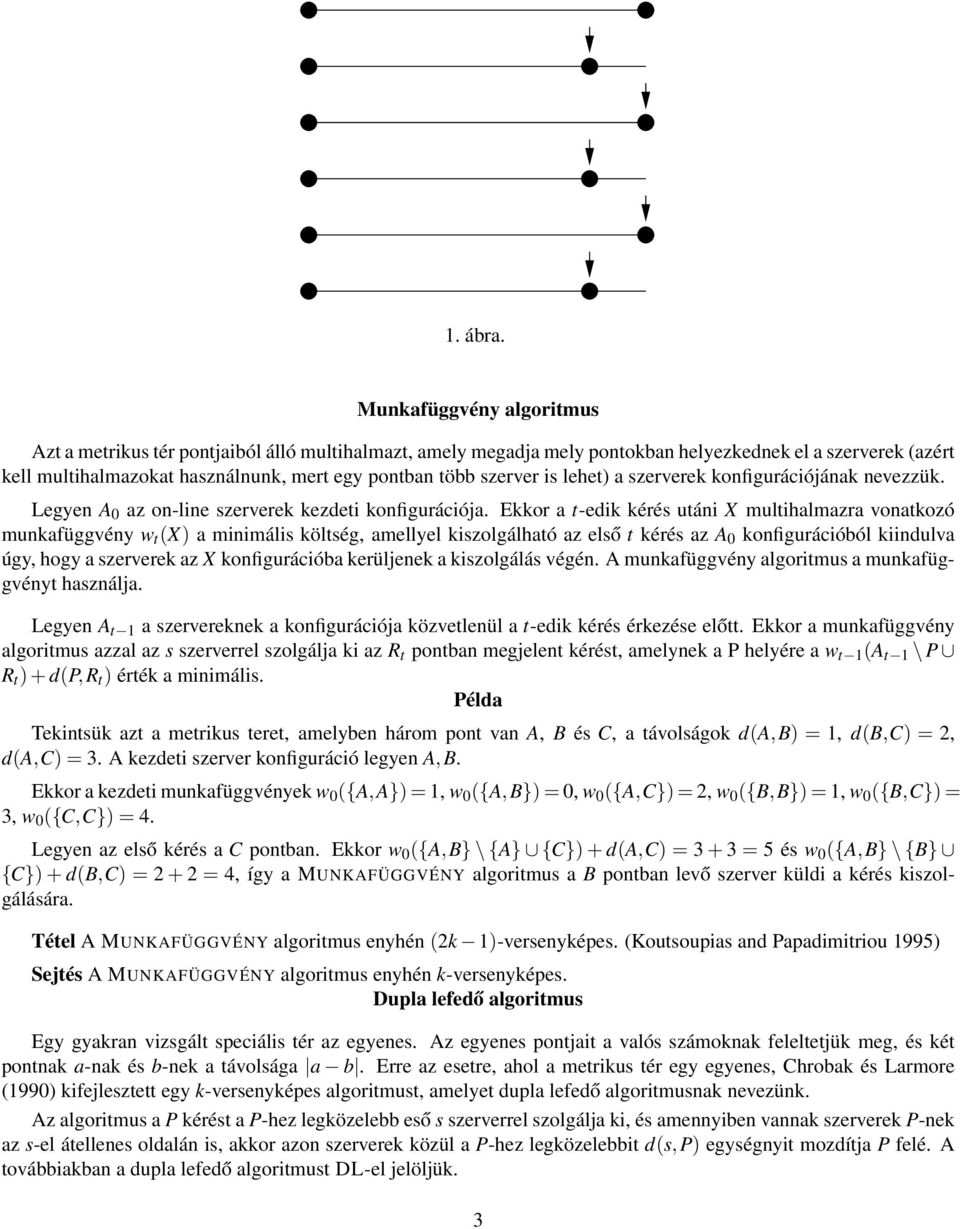 szerver is lehet) a szerverek konfigurációjának nevezzük. Legyen A 0 az on-line szerverek kezdeti konfigurációja.