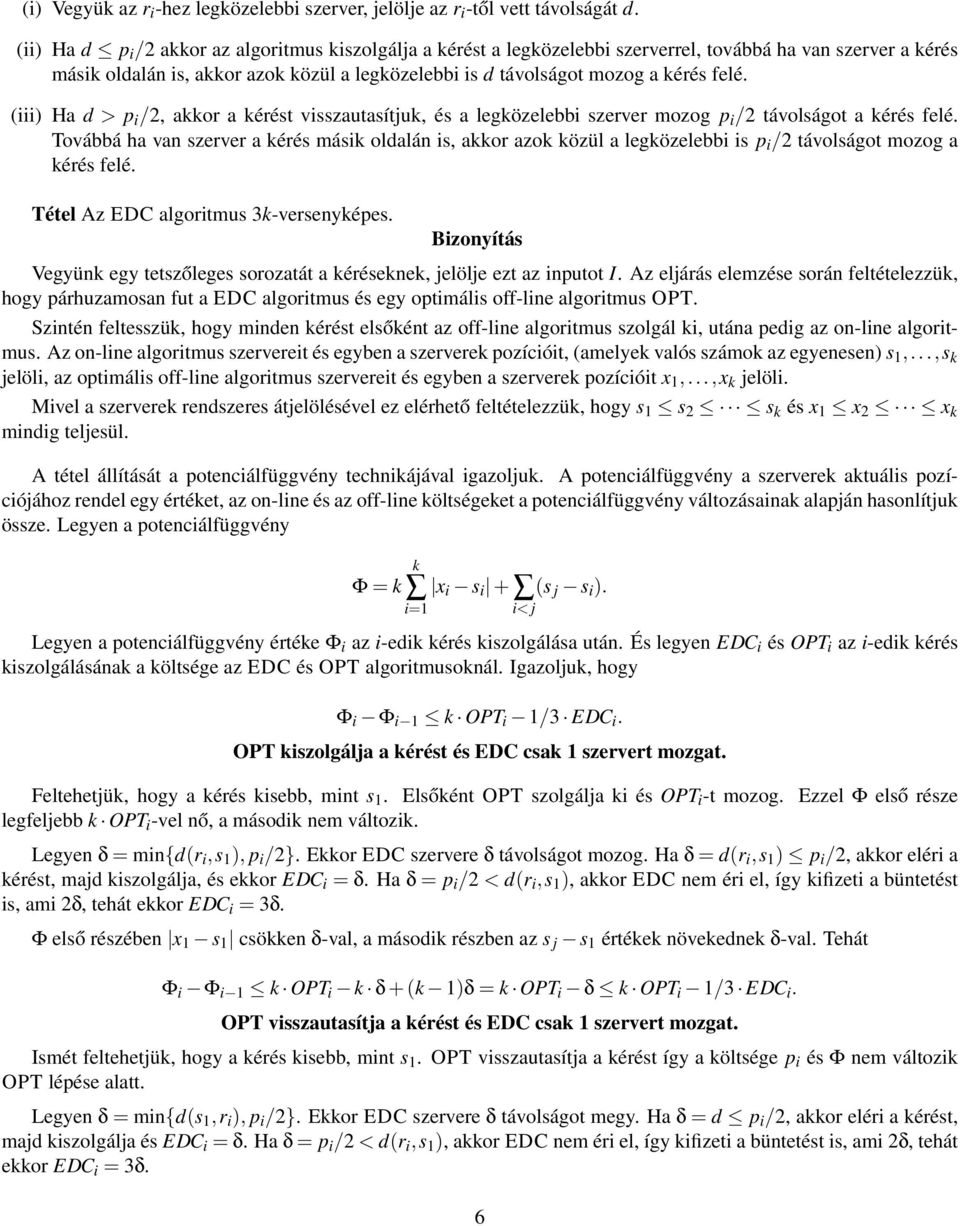 felé. (iii) Ha d > p i /2, akkor a kérést visszautasítjuk, és a legközelebbi szerver mozog p i /2 távolságot a kérés felé.