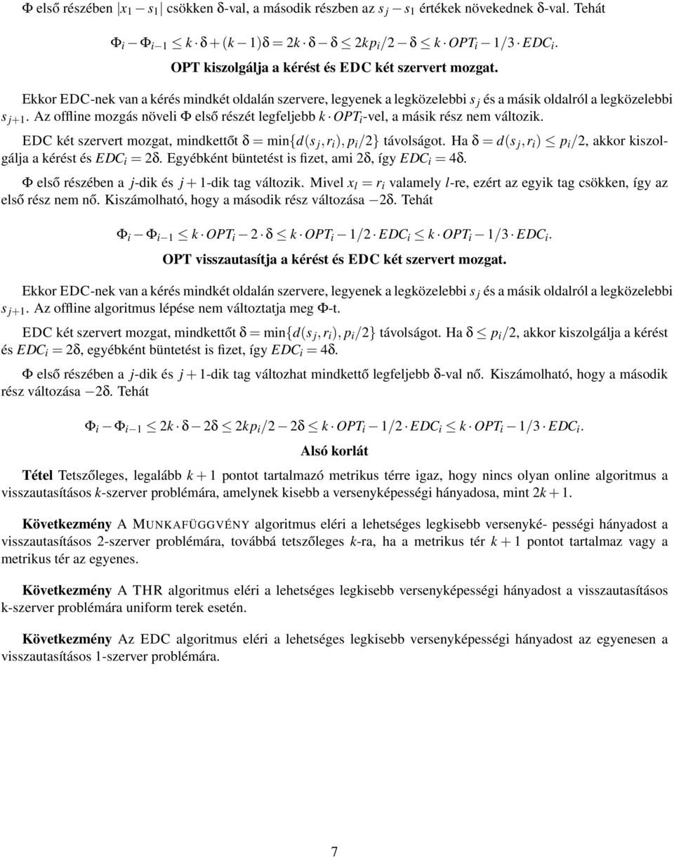 Az offline mozgás növeli Φ első részét legfeljebb k OPT i -vel, a másik rész nem változik. EDC két szervert mozgat, mindkettőt δ = min{d(s j,r i ), p i /2} távolságot.