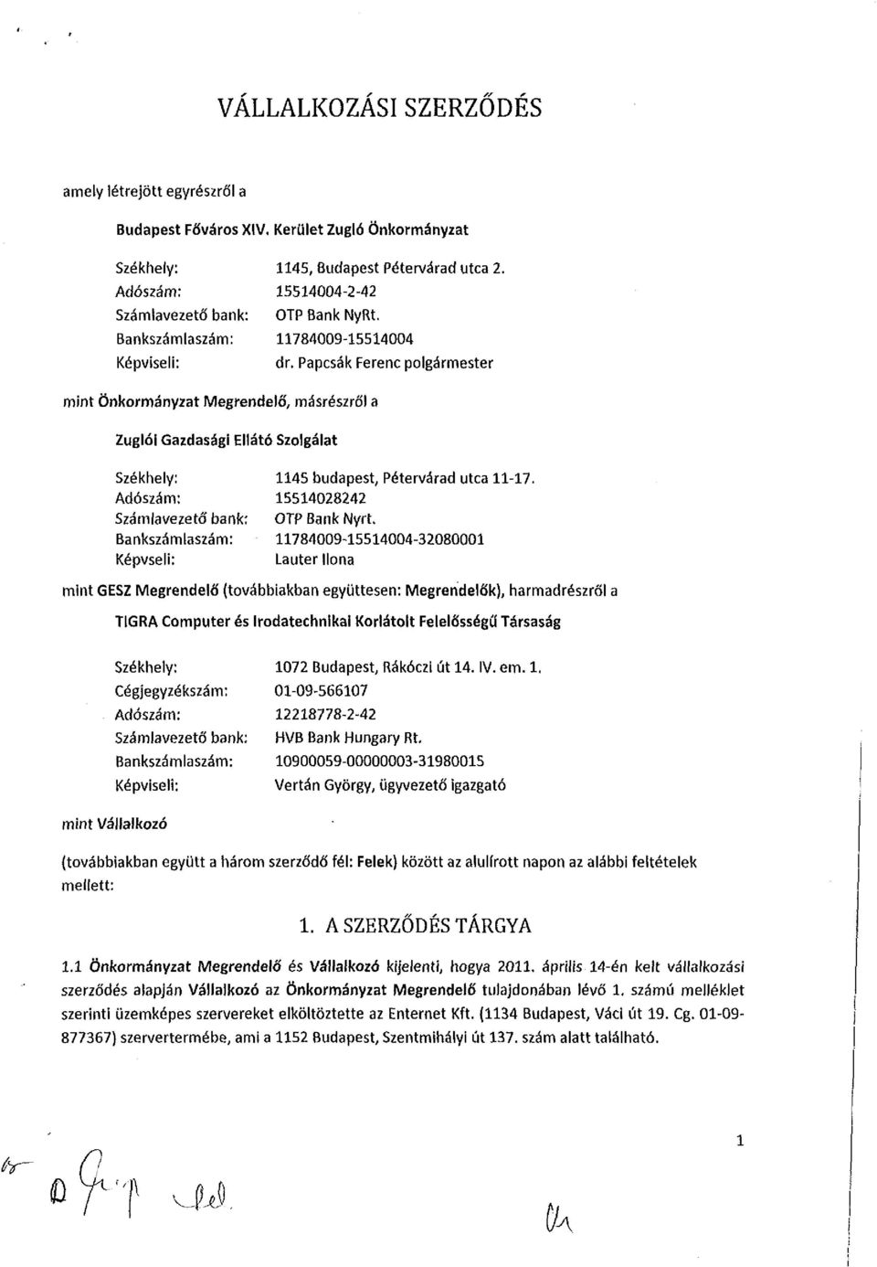 Papcsák Ferenc polgármester Székhely: 1145 budapest, Pétervárad utca 11-17. Adószám: 15514028242 Számlavezető bank: OTP Bank Nyrt.