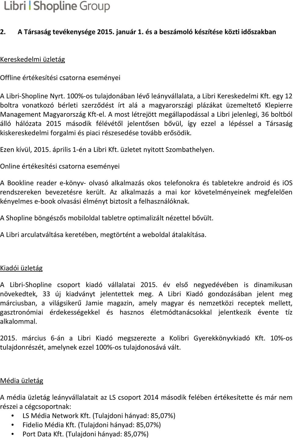 A most létrejött megállapodással a Libri jelenlegi, 36 boltból álló hálózata 2015 második félévétől jelentősen bővül, így ezzel a lépéssel a Társaság kiskereskedelmi forgalmi és piaci részesedése