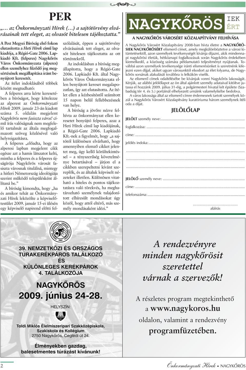 Az ítélet indoklásából többek között megtudható: A felperes arra kérte keresetében a bíróságot, hogy kötelezze az alperest az Önkormányzati Hírek 2009. január 23-án kiadott száma 5.