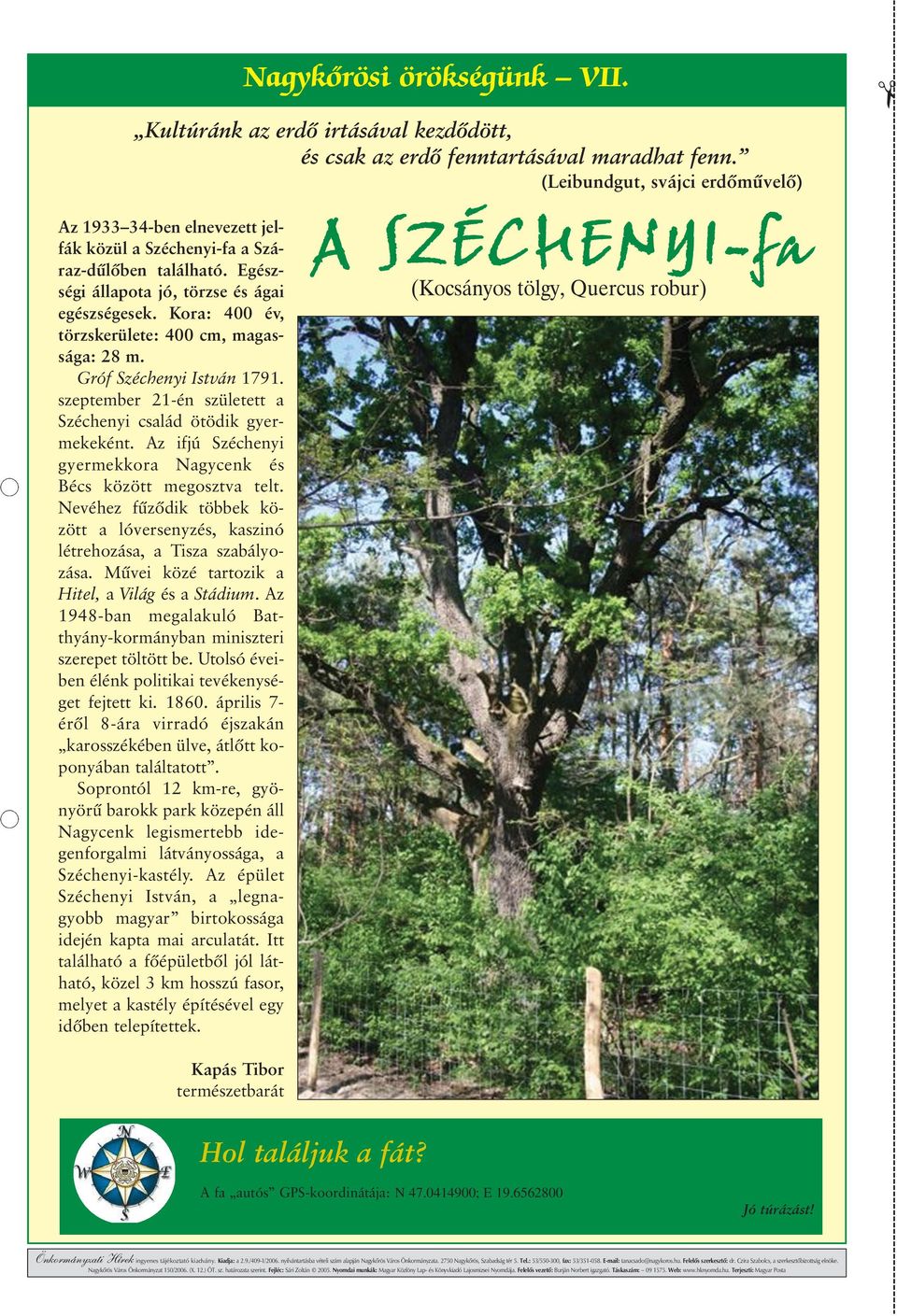 Kora: 400 év, törzskerülete: 400 cm, magassága: 28 m. Gróf Széchenyi István 1791. szeptember 21-én született a Széchenyi család ötödik gyermekeként.