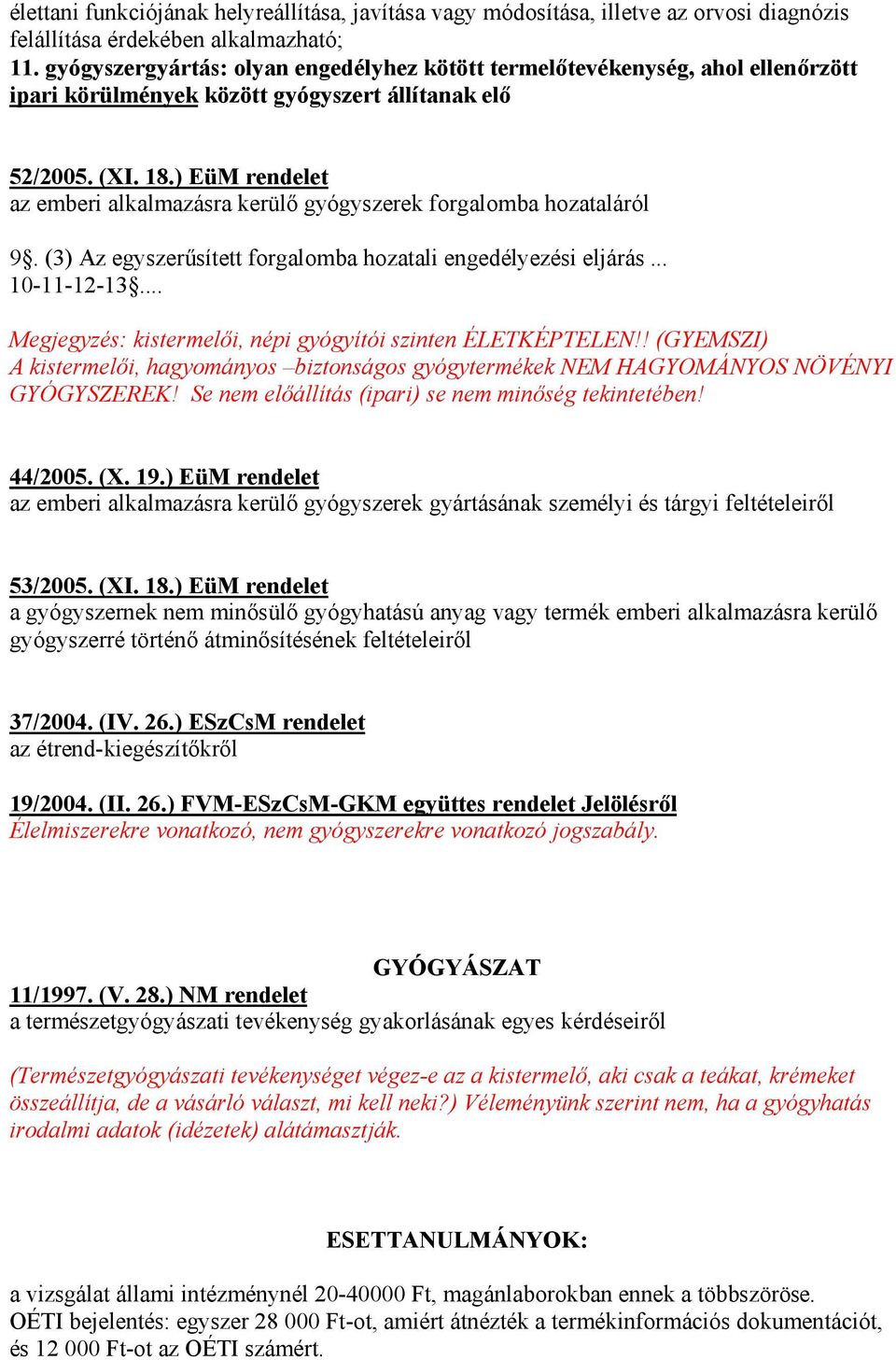 ) EüM rendelet az emberi alkalmazásra kerülő gyógyszerek forgalomba hozataláról 9. (3) Az egyszerűsített forgalomba hozatali engedélyezési eljárás... 10-11-12-13.