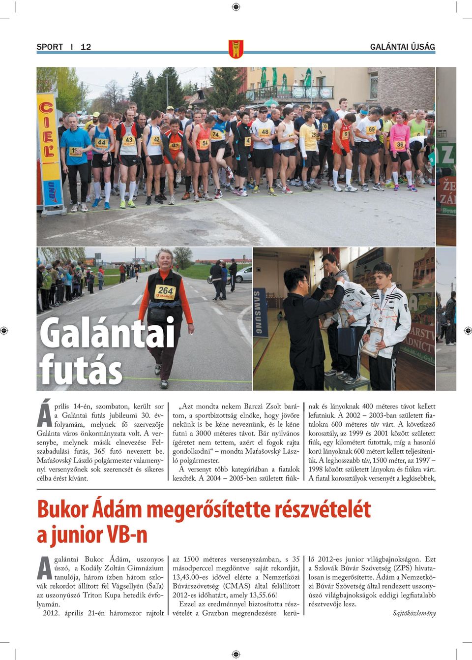 A 2002 2003-ban született fia- Galánta város önkormányzata volt. A versenybe, melynek másik elnevezése Felszabadulási futás, 365 futó nevezett be.