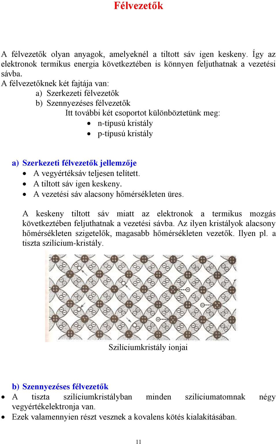 jellemzője A vegyértéksáv teljesen telített. A tiltott sáv igen keskeny. A vezetési sáv alacsony hőmérsékleten üres.