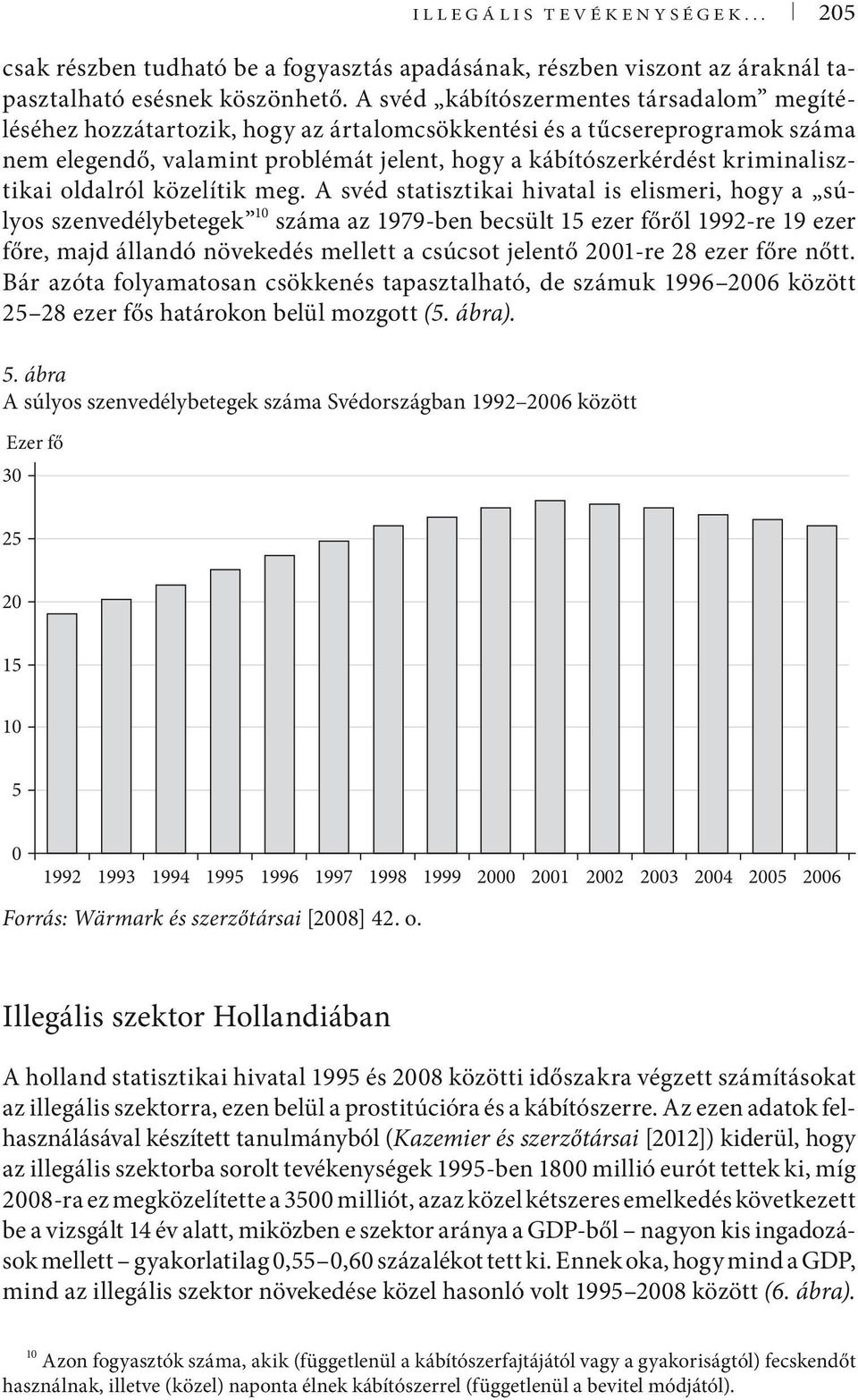 kriminalisztikai oldalról közelítik meg.