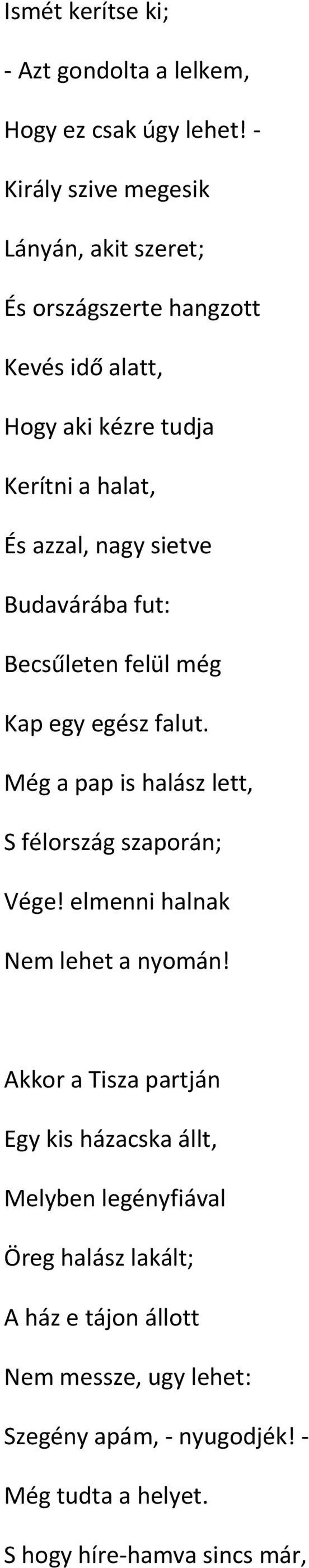 sietve Budavárába fut: Becsűleten felül még Kap egy egész falut. Még a pap is halász lett, S félország szaporán; Vége!