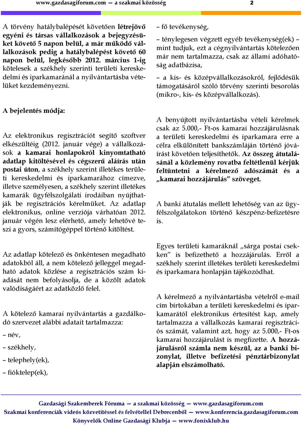 A bejelentés módja: Az elektronikus regisztrációt segítő szoftver elkészültéig (2012.