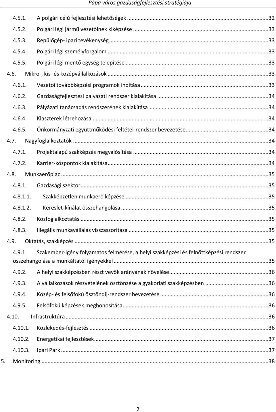 .. 34 4.6.4. Klaszterek létrehozása... 34 4.6.5. Önkormányzati együttműködési feltétel-rendszer bevezetése... 34 4.7. Nagyfoglalkoztatók... 34 4.7.1. Projektalapú szakképzés megvalósítása... 34 4.7.2.