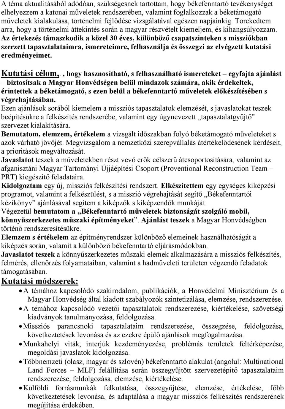 Az értekezés támaszkodik a közel 30 éves, különböző csapatszinteken s missziókban szerzett tapasztalataimra, ismereteimre, felhasználja és összegzi az elvégzett kutatási eredményeimet.