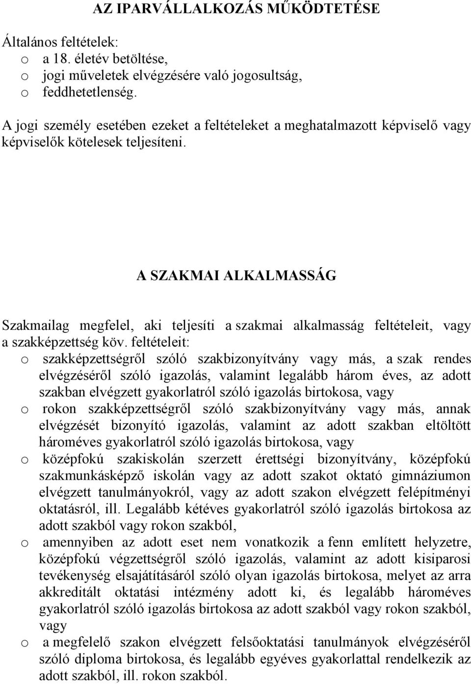 A SZAKMAI ALKALMASSÁG Szakmailag megfelel, aki teljesíti a szakmai alkalmasság feltételeit, vagy a szakképzettség köv.