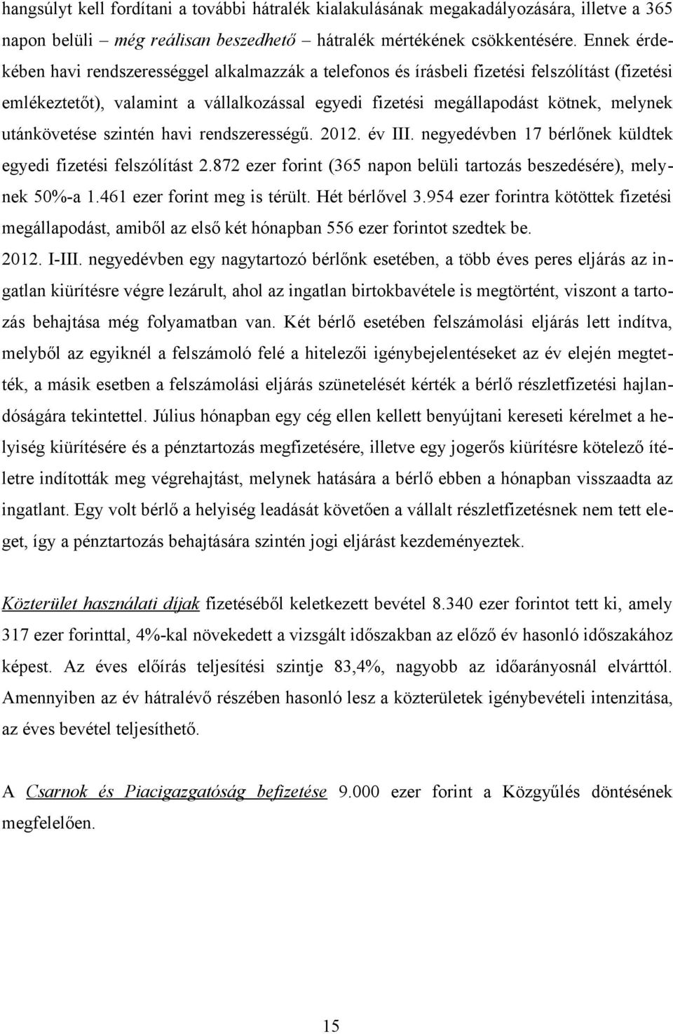 utánkövetése szintén havi rendszerességű. 2012. év III. negyedévben 17 bérlőnek küldtek egyedi fizetési felszólítást 2.872 ezer forint (365 napon belüli tartozás beszedésére), melynek 50%-a 1.