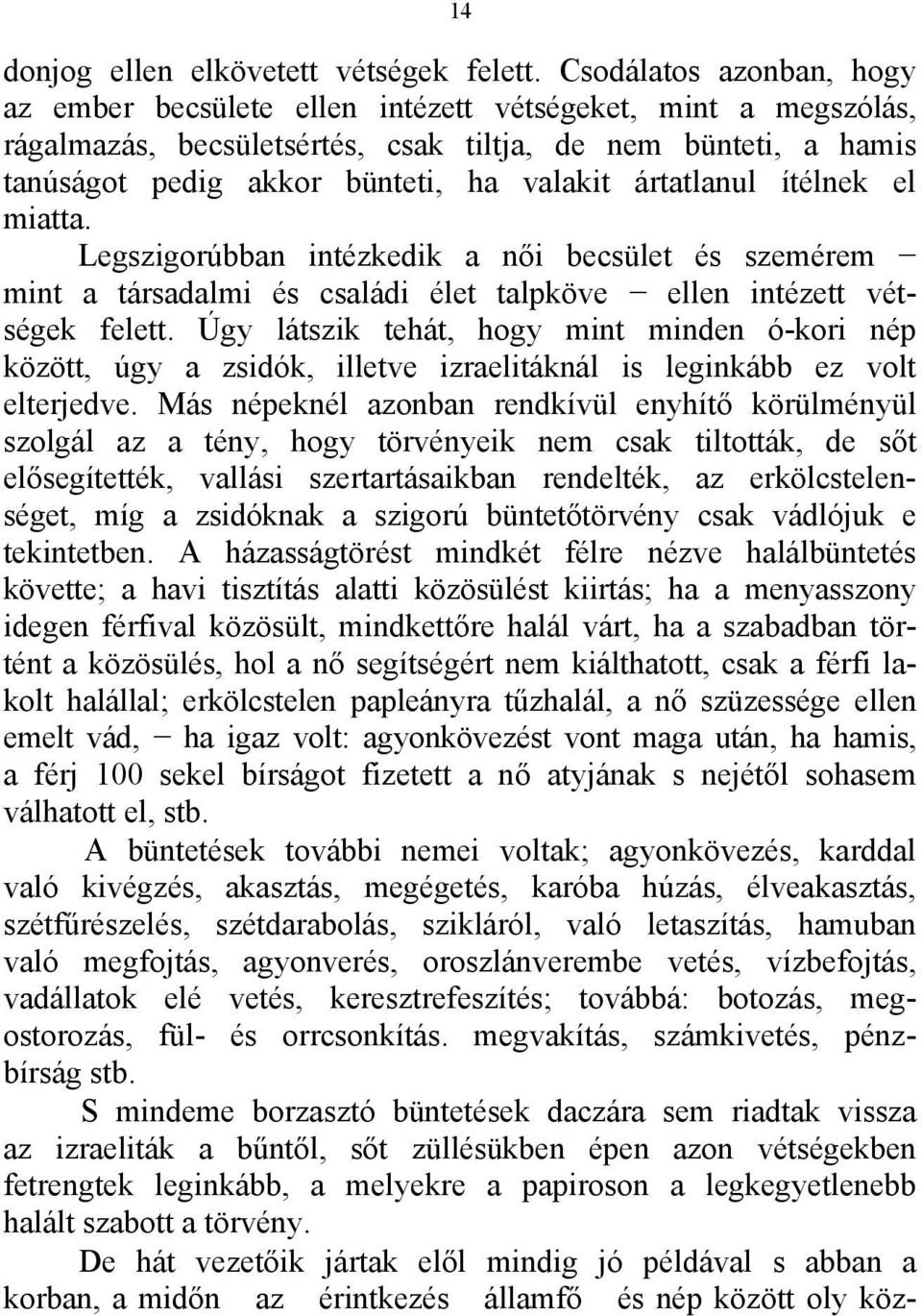 ártatlanul ítélnek el miatta. Legszigorúbban intézkedik a női becsület és szemérem mint a társadalmi és családi élet talpköve ellen intézett vétségek felett.