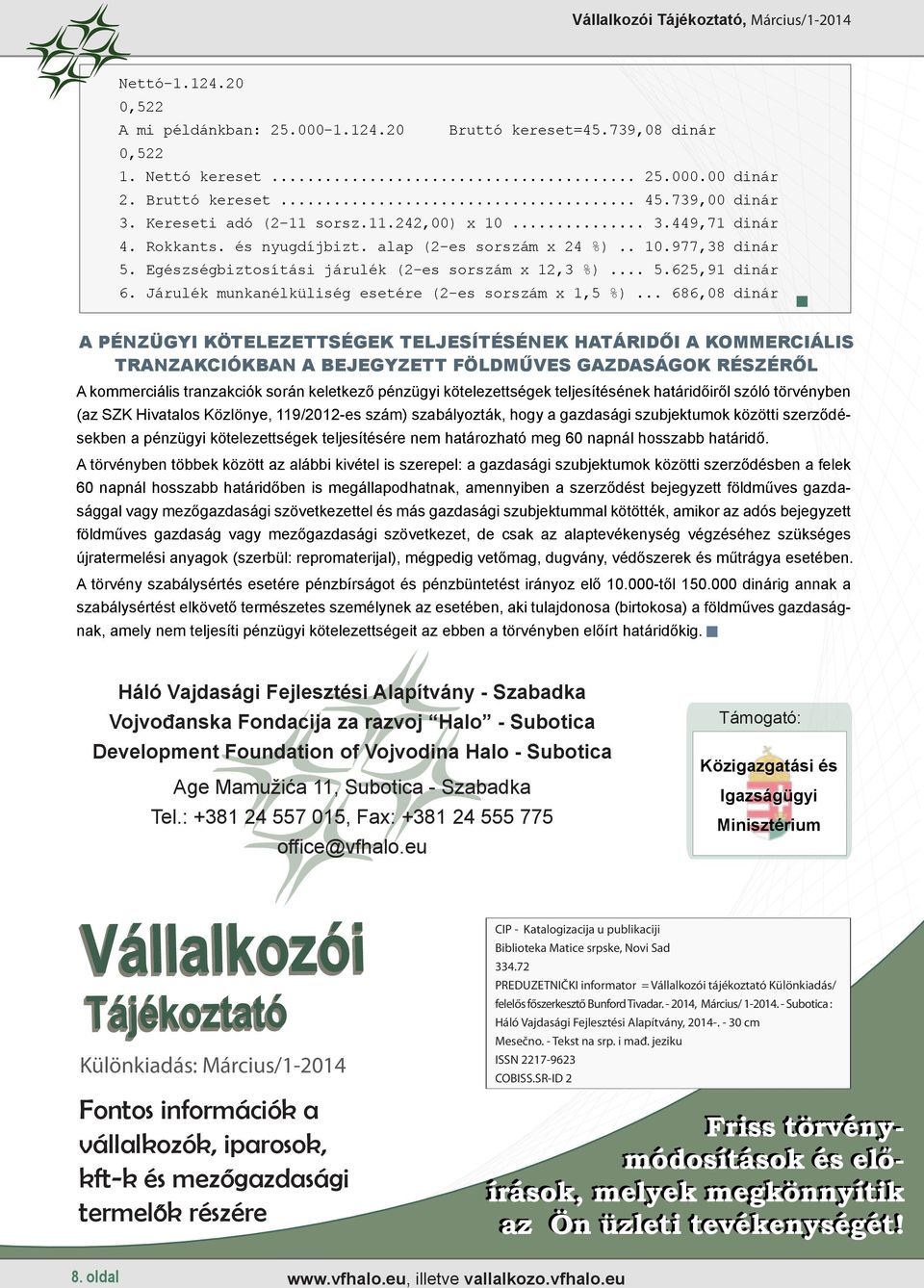 Egészségbiztosítási járulék (2-es sorszám x 12,3 %)... 5.625,91 dinár 6. Járulék munkanélküliség esetére (2-es sorszám x 1,5 %).