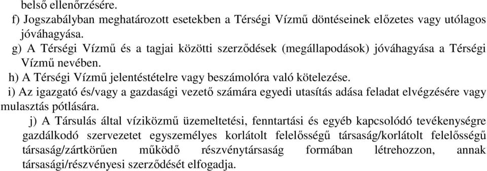 i) Az igazgató és/vagy a gazdasági vezető számára egyedi utasítás adása feladat elvégzésére vagy mulasztás pótlására.