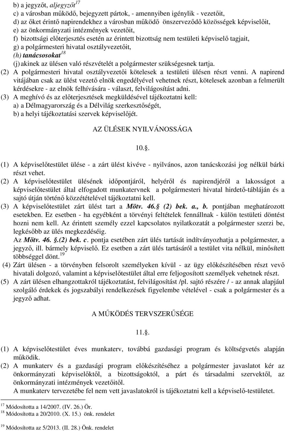 akinek az ülésen való részvételét a polgármester szükségesnek tartja. (2) A polgármesteri hivatal osztályvezetői kötelesek a testületi ülésen részt venni.