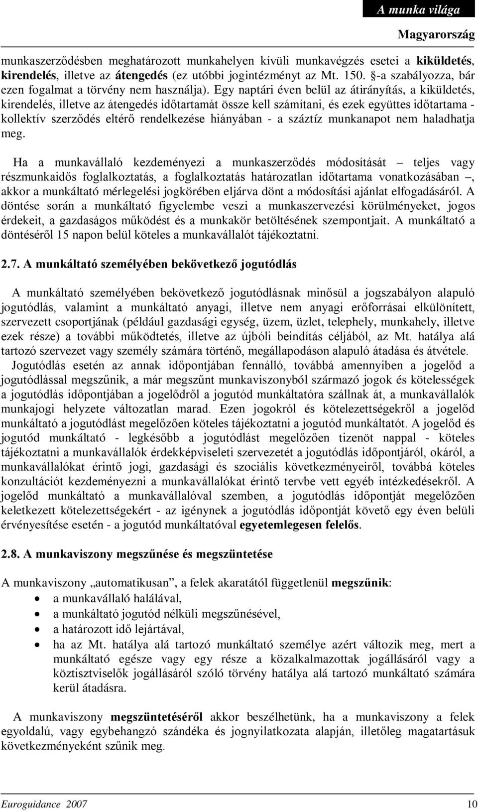 Egy naptári éven belül az átirányítás, a kiküldetés, kirendelés, illetve az átengedés időtartamát össze kell számítani, és ezek együttes időtartama - kollektív szerződés eltérő rendelkezése hiányában