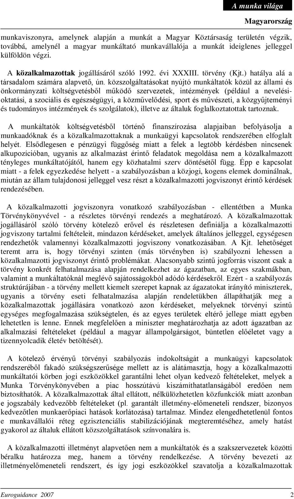 közszolgáltatásokat nyújtó munkáltatók közül az állami és önkormányzati költségvetésből működő szervezetek, intézmények (például a nevelésioktatási, a szociális és egészségügyi, a közművelődési,