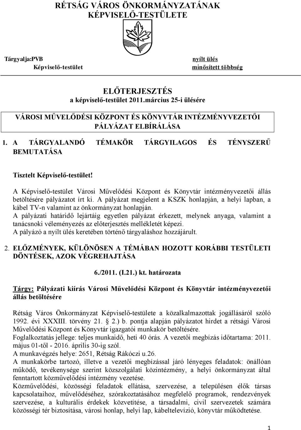 A Képviselő-testület Városi Művelődési Központ és Könyvtár intézményvezetői állás betöltésére pályázatot írt ki.