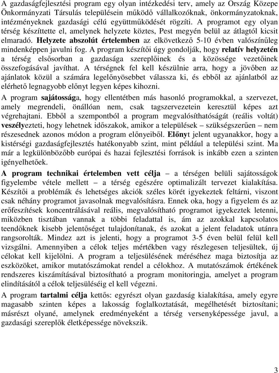 Helyzete abszolút értelemben az elkövetkező 5-10 évben valószínűleg mindenképpen javulni fog.