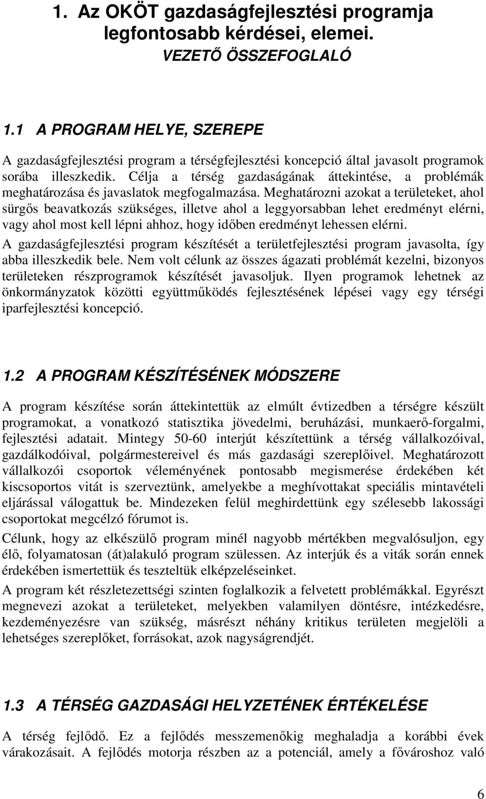 Célja a térség gazdaságának áttekintése, a problémák meghatározása és javaslatok megfogalmazása.