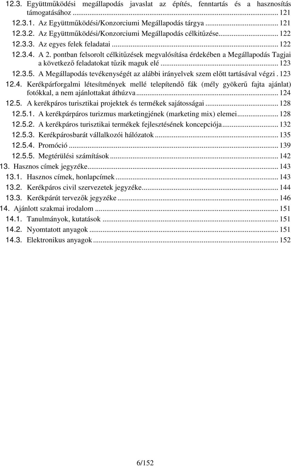 A Megállapdás tevékenységét az alábbi irányelvek szem előtt tartásával végzi. 123 12.4.