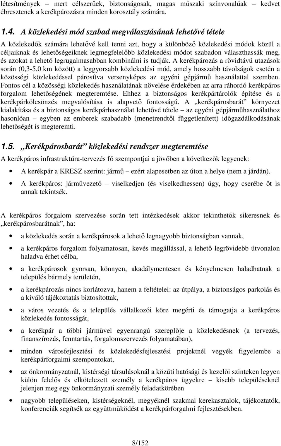 közlekedési módt szabadn választhassák meg, és azkat a lehető legrugalmasabban kmbinálni is tudják.