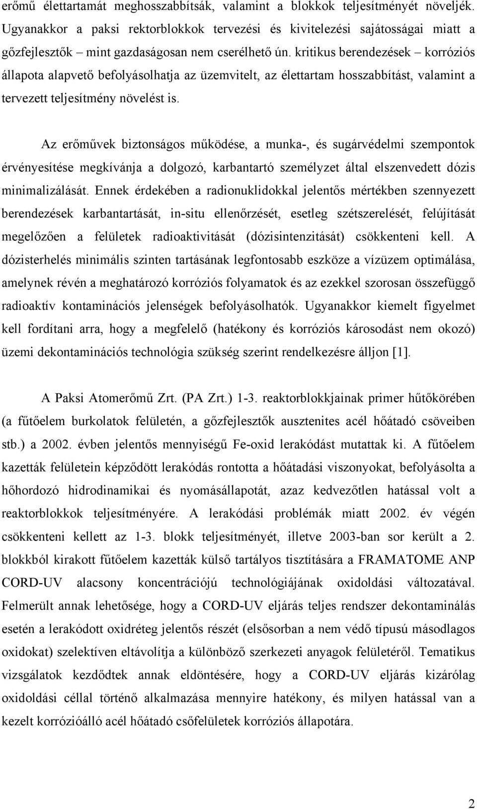 kritikus berendezések korróziós állapota alapvető befolyásolhatja az üzemvitelt, az élettartam hosszabbítást, valamint a tervezett teljesítmény növelést is.