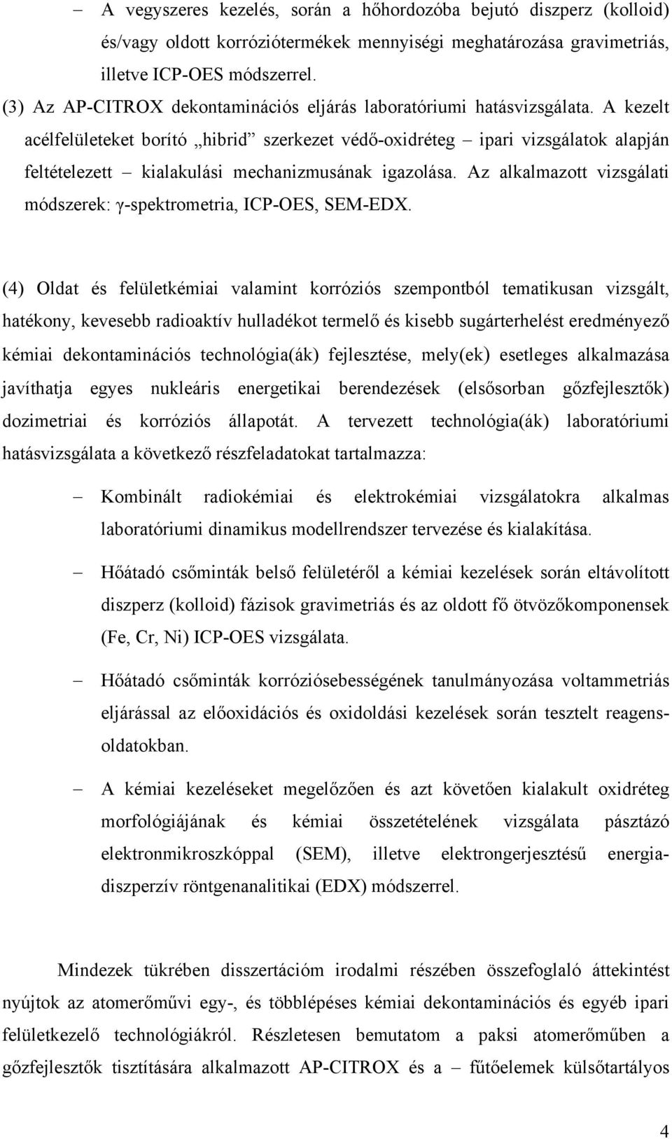 A kezelt acélfelületeket borító hibrid szerkezet védő-oxidréteg ipari vizsgálatok alapján feltételezett kialakulási mechanizmusának igazolása.