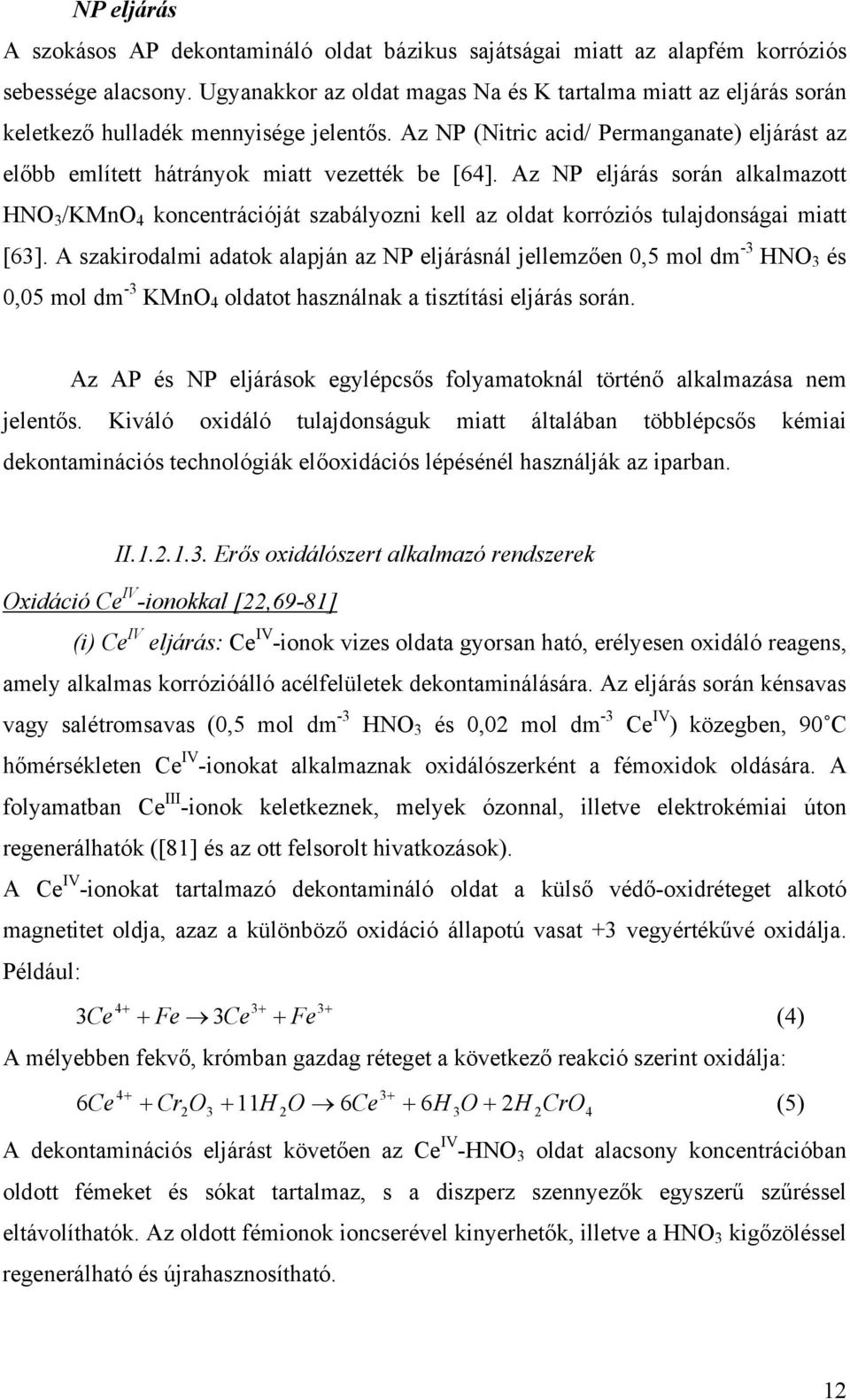 Az NP eljárás során alkalmazott HNO 3 /KMnO 4 koncentrációját szabályozni kell az oldat korróziós tulajdonságai miatt [63].