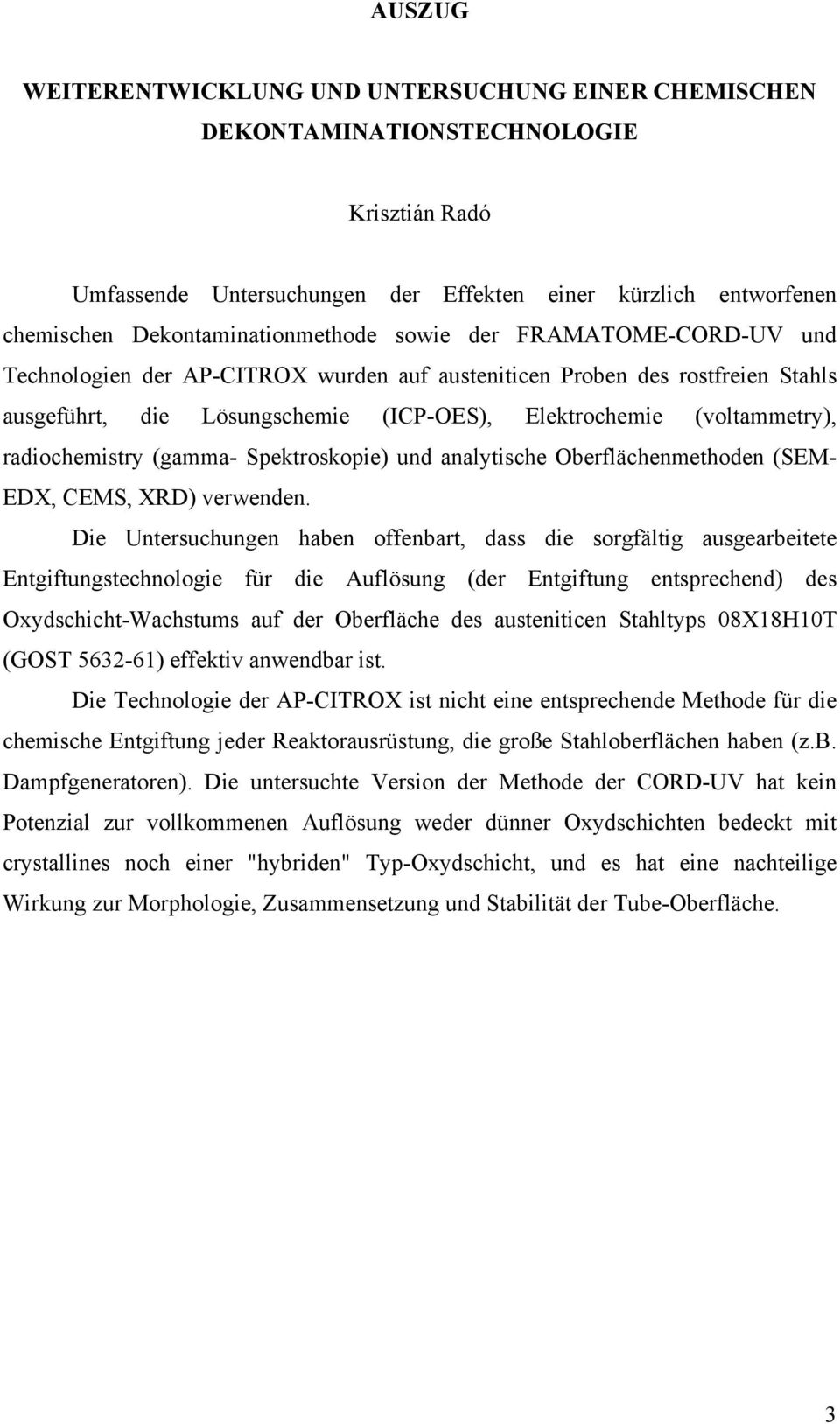 (voltammetry), radiochemistry (gamma- Spektroskopie) und analytische Oberflächenmethoden (SEM- EDX, CEMS, XRD) verwenden.