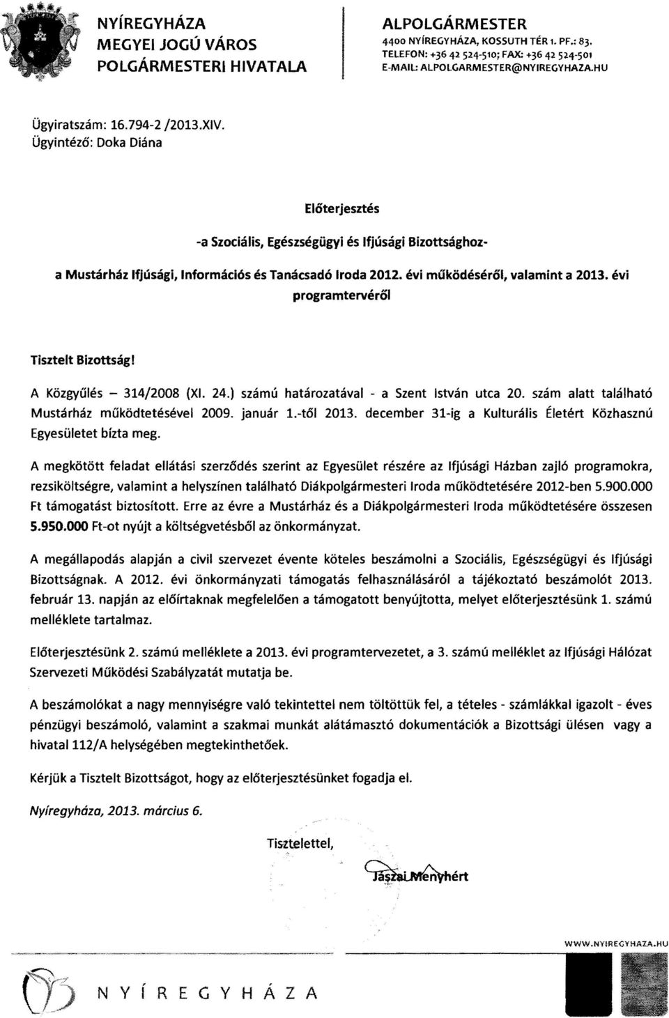 évi működéséről, valamint a 2013. évi programtervéről Tisztelt Bizottság! A Közgyűlés - 314/2008 (XI. 24.) számú határozatával - a Szent István utca 20.