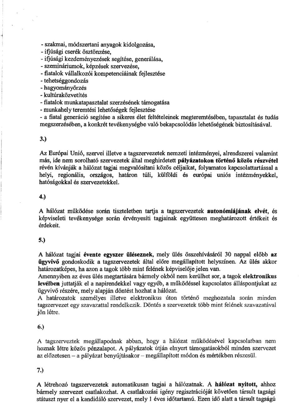 sikeres élet feltételeinek megteremtésében, tapasztalat és tudás megszerzésében, a konkrét tevékenységbe való bekapcsolódás lehetőségének biztosításával. 3.