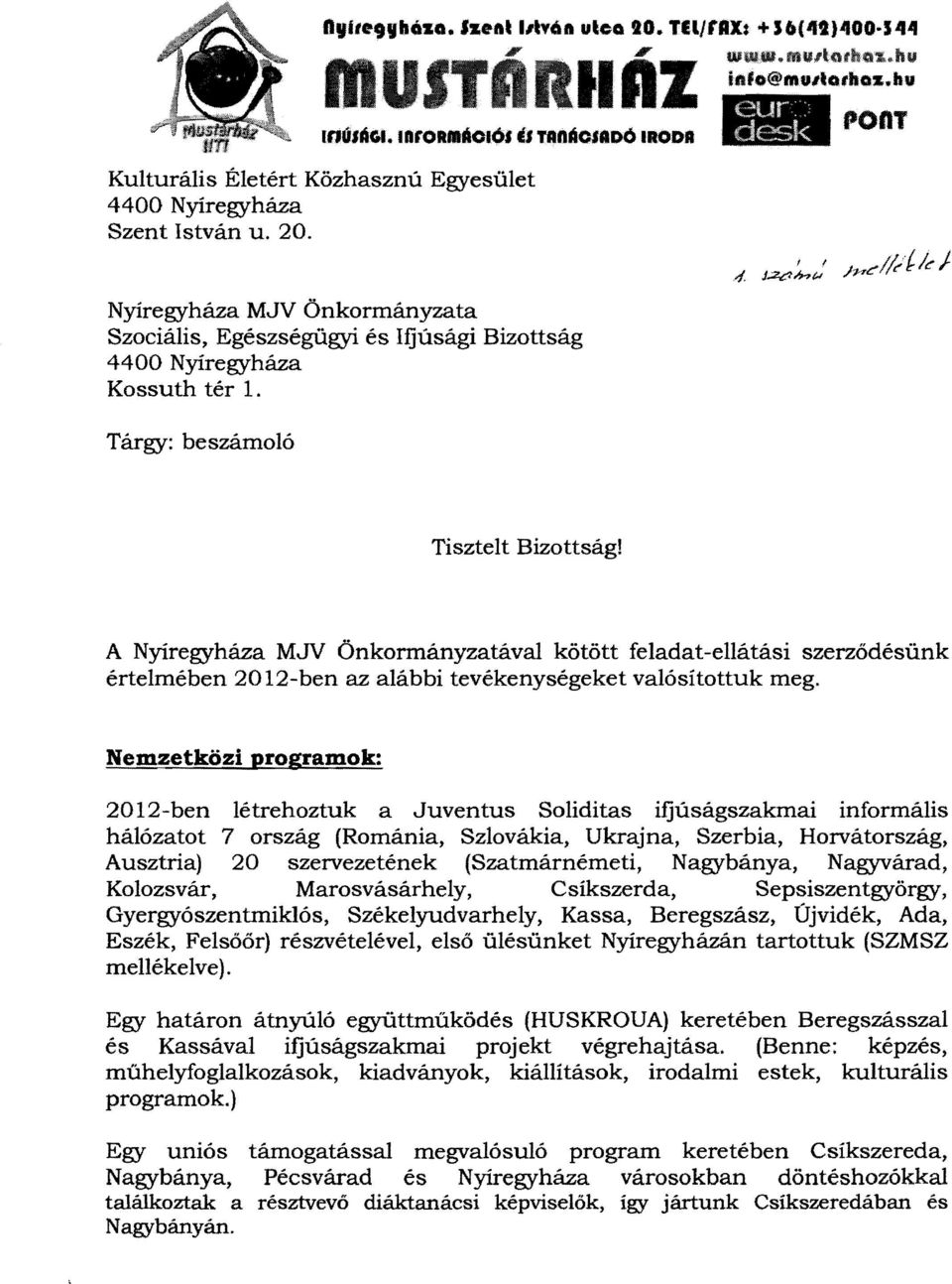 pont Nyíregyháza MJV Önkormányzata Szociális, Egészségügyi és Ifjúsági Bizottság 4400 Nyíregyháza Kossuth tér 1. Tárgy: beszámoló Tisztelt Bizottság!