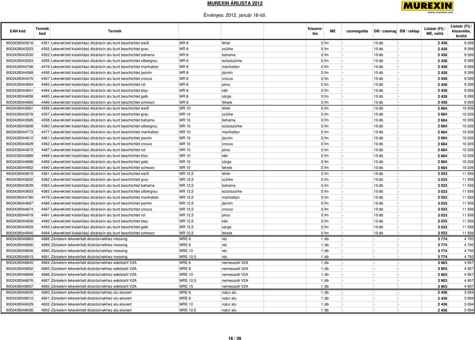 kialakítású élzárósín alu bunt beschichtet silbergrau MR 8 ezüstszürke 3 fm - 10 db - 2 438 9 289 9002428044766 4476 Lekerekített kialakítású élzárósín alu bunt beschichtet manhattan MR 8 manhattan 3