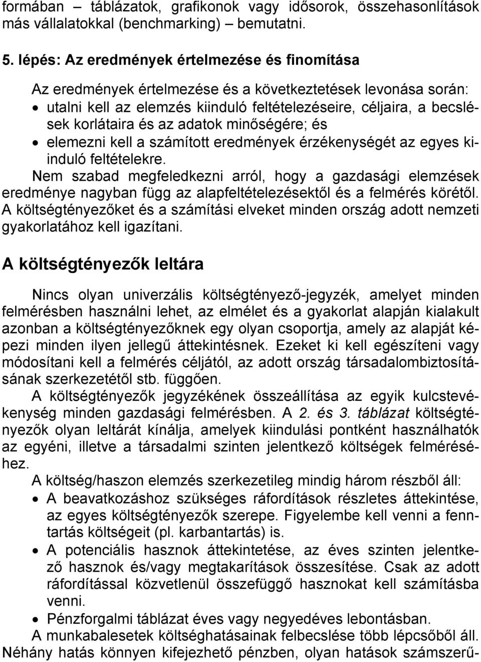 adatok minőségére; és elemezni kell a számított eredmények érzékenységét az egyes kiinduló feltételekre.