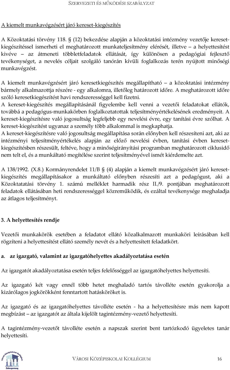 ellátását, így különösen a pedagógiai fejlesztő tevékenységet, a nevelés céljait szolgáló tanórán kívüli foglalkozás terén nyújtott minőségi munkavégzést.