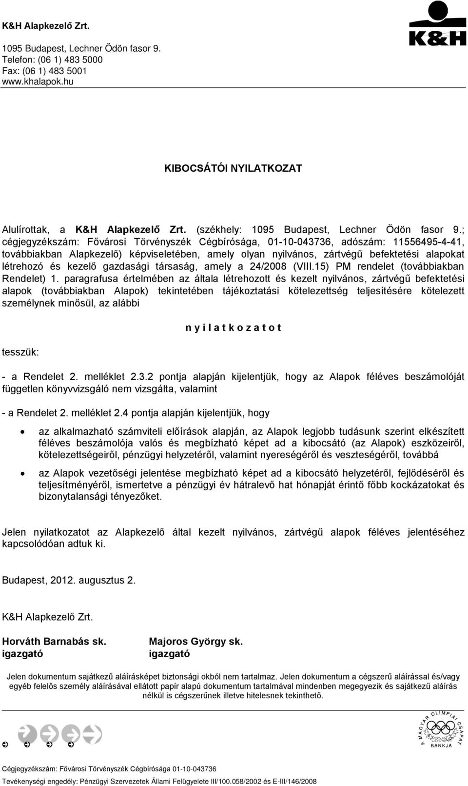 kezelő gazdasági társaság, amely a 24/28 (VIII.15) PM rendelet (továbbiakban Rendelet) 1.