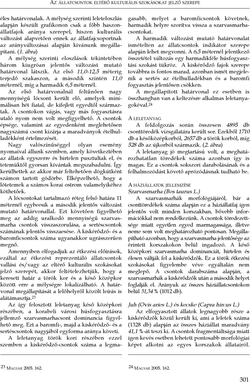 kívánunk megállapítani. (1. ábra) A mélység szerinti eloszlások tekintetében három kiugróan jelentős változást mutató határvonal látszik.