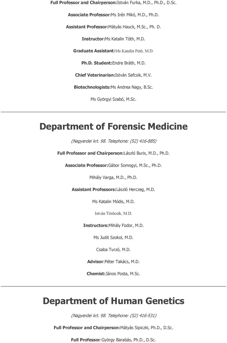 Telephone: (52) 416-885) Full Professor and Chairperson:László Buris, M.D., Ph.D. Associate Professor:Gábor Somogyi, M.Sc., Ph.D. Mihály Varga, M.D., Ph.D. Assistant Professors:László Herczeg, M.D. Ms Katalin Módis, M.
