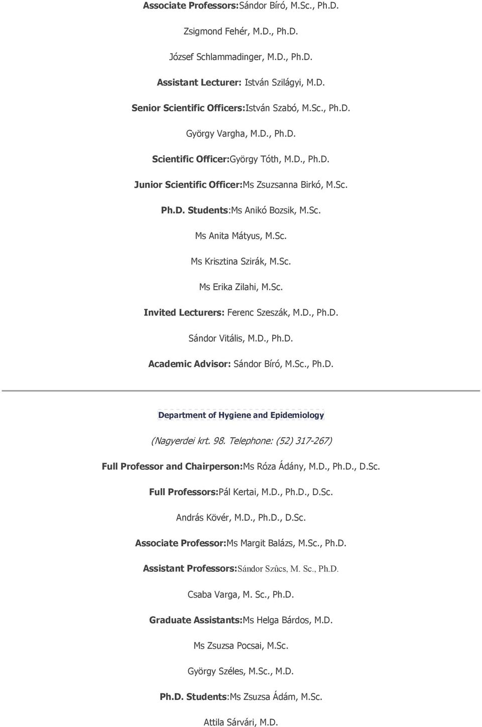 Sc. Invited Lecturers: Ferenc Szeszák, M.D., Ph.D. Sándor Vitális, M.D., Ph.D. Academic Advisor: Sándor Bíró, M.Sc., Ph.D. Department of Hygiene and Epidemiology (Nagyerdei krt. 98.