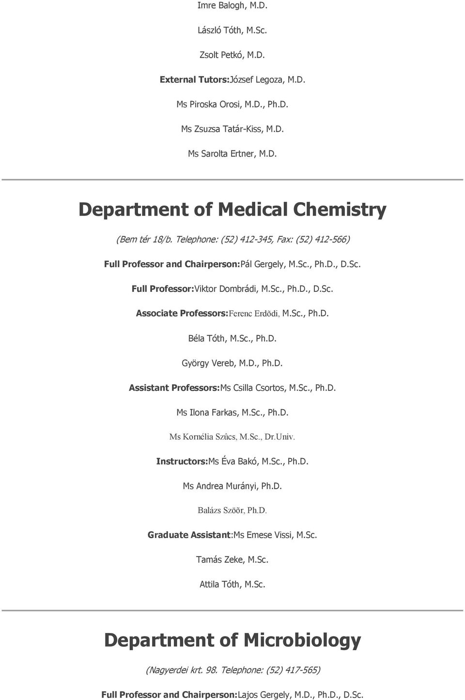 Sc., Ph.D. Béla Tóth, M.Sc., Ph.D. György Vereb, M.D., Ph.D. Assistant Professors:Ms Csilla Csortos, M.Sc., Ph.D. Ms Ilona Farkas, M.Sc., Ph.D. Ms Kornélia Szûcs, M.Sc., Dr.Univ.